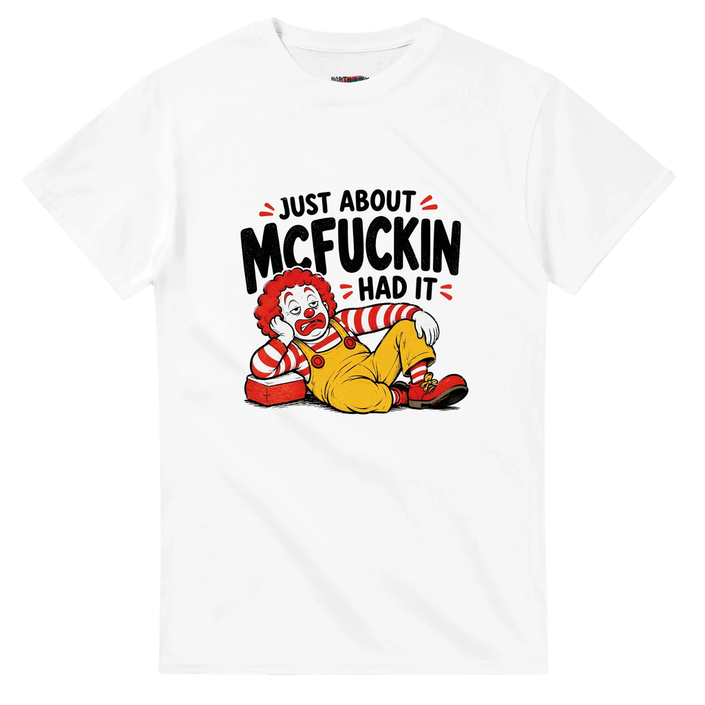 Just About McFuckin Had It McDonald's Parody Graphic T-Shirt
