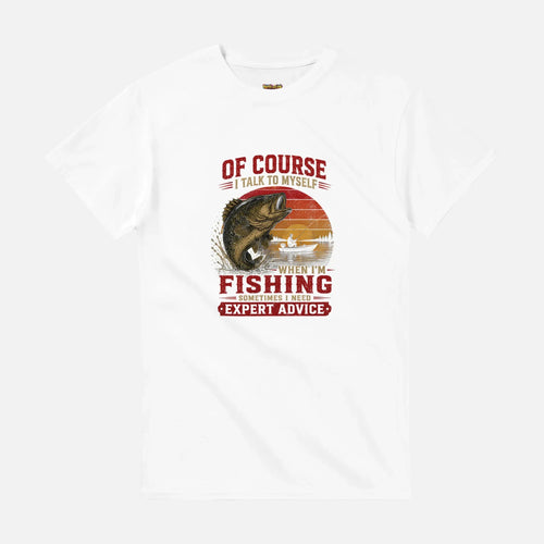 'Of Course I Talk to Myself When Fishing' print on a white tee, front